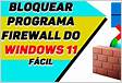 Como Bloquear um programa no Firewall do windows 11